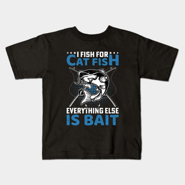 I fish for cat fish , everything else is for bait Kids T-Shirt by sharukhdesign